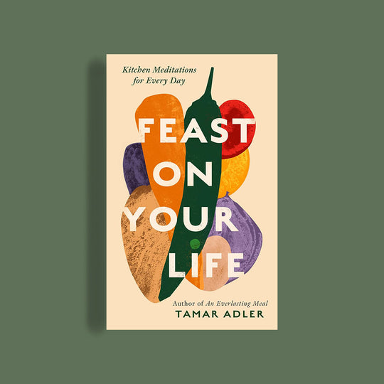 Feast on Your Life: Kitchen Meditations for Every Day