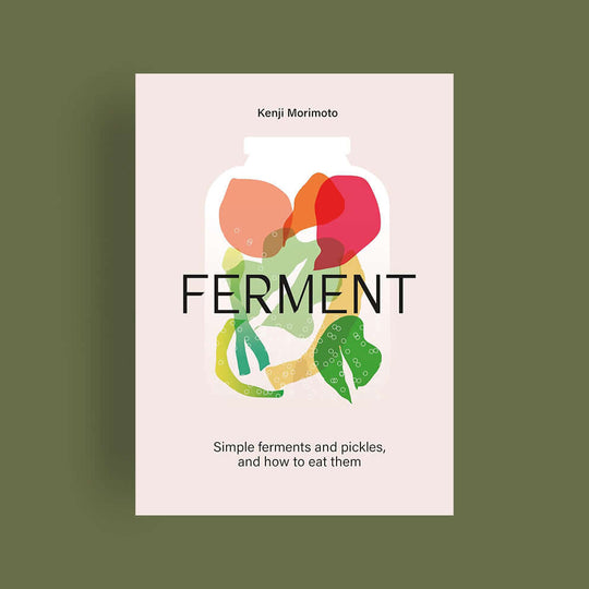 Ferment: A Cookbook. Simple ferments and pickles, and how to eat them