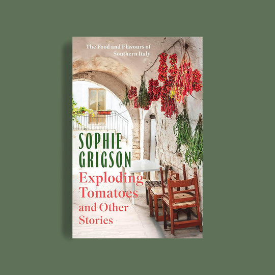 Exploding Tomatoes and Other Stories: The Food and Flavours of Southern Italy