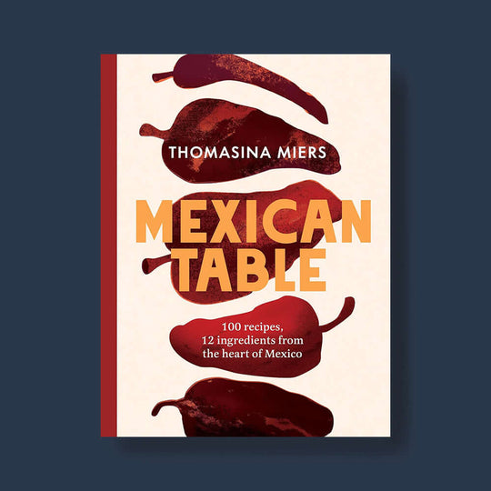 Mexican Table: 100 Recipes